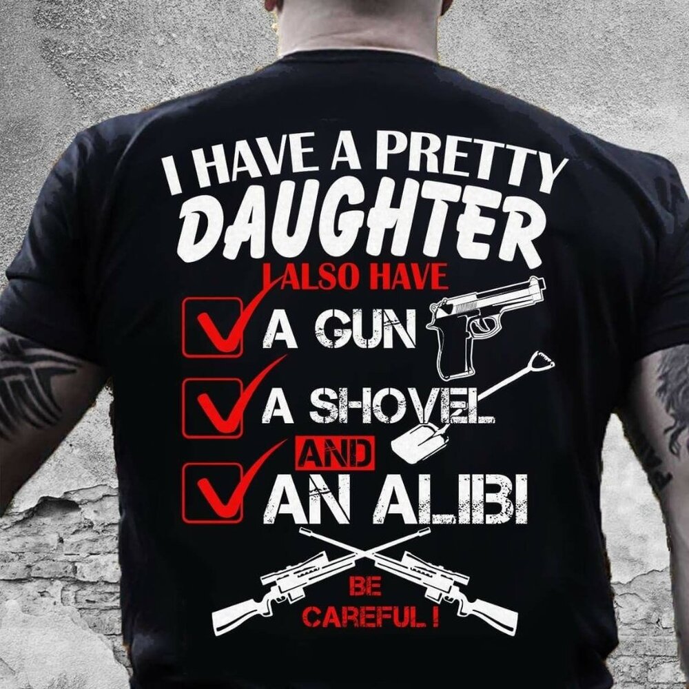 I Have A Pretty Daughter T-Shirt